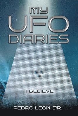 Pedro Leon Jr, Jr. Leon, Pedro, Pedro Leon, Jr., Jr. Pedro Leon - My UFO Diaries, Häftad