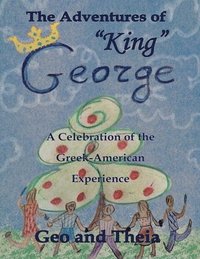 bokomslag The Adventures of 'King' George: A Celebration of the Greek American Experience
