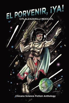 bokomslag El Porvenir, ¡Ya!: Citlalzazanilli Mexicatl