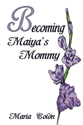 Becoming Maiya's Mommy