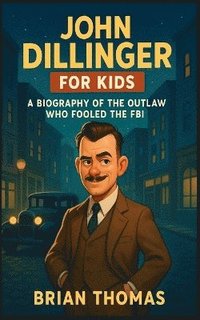 bokomslag John Dillinger for Kids