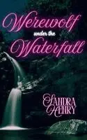 Sandra Henry - Werewolf Under the Waterfall, Häftad. Tillgänglighet: Lägg i varukorg