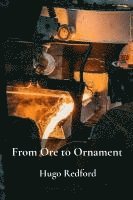 bokomslag From Ore to Ornament: A comprehensive look at the production of iron, steel, and precious metals through different ages.