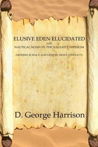 bokomslag Elusive Eden Elucidated: and Nautical Noah Vs. the Naughty Nephilim