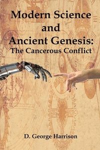bokomslag Modern Science and Ancient Genesis: The Cancerous Conflict