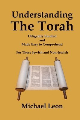 bokomslag Understanding The Torah: Diligently Studied and Made Easy to Comprehend for Those Jewish and Non-Jewish