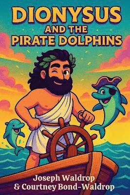 Joseph Waldrop, Courtney Bond-Waldrop - Dionysus and the Pirate Dolphins, Häftad