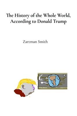 bokomslag History of the Whole World, According to Donald Trump