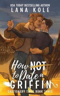 bokomslag How Not to Date a Griffin