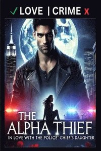 bokomslag The Alpha Thief - In Love with the Police Chief's Daughter