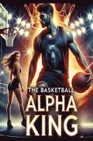bokomslag The Basketball Alpha King
