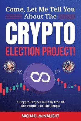 bokomslag Come, Let Me Tell You About The Crypto Election Project!