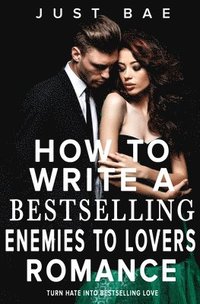 bokomslag How to Write a Bestselling Enemies to Lovers Romance