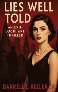 bokomslag Lies Well Told: An Evie Lockhart Thriller: An Evie Lockhart Thriller: An Evie Lockhart Thriller