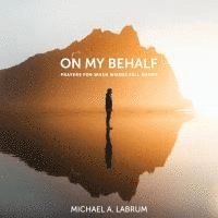 bokomslag On My Behalf: Prayers for When Words Fall Short