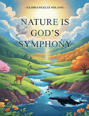 Gloriangeliz Solano - Nature Is God's Symphony, Häftad