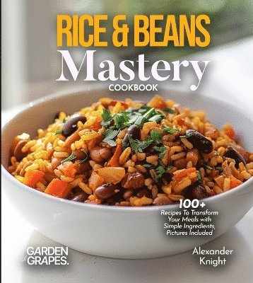 Alexander Knight - Rice & Beans Mastery Cookbook, Häftad