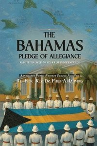 bokomslag The Bahamas Pledge of Allegiance: Salute to Over 50 Years of Independence
