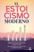 bokomslag El Estoicismo Moderno: Descubre la filosofía estóica como arte de vivir y de conectar con tu propósito de vida. Técnicas guiadas para conectar con tu