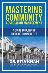 bokomslag Mastering Community Association Management: A Guide to Building Thriving Communities