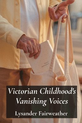 bokomslag Victorian Childhood's Vanishing Voices