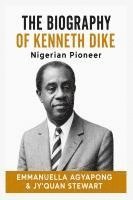 bokomslag The Biography of Kenneth Dike