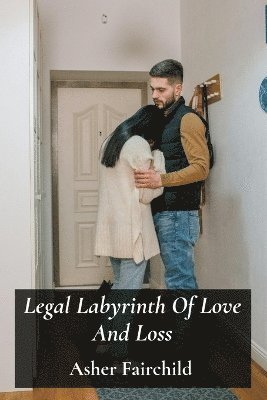bokomslag Legal Labyrinth Of Love And Loss