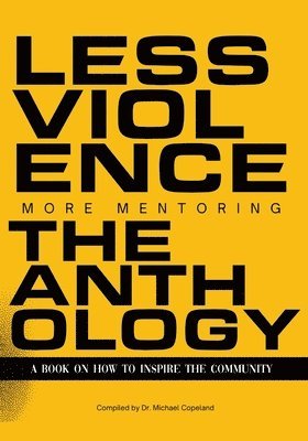 bokomslag Less Violence, More Mentoring The Anthology A Book On How To Inspire The Community