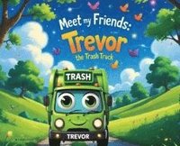bokomslag Trevor The Trash Truck: Meet my friends