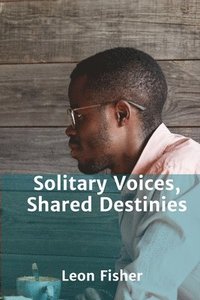 bokomslag Solitary Voices, Shared Destinies