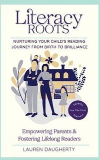 bokomslag Literacy Roots: Nurturing Your Child's Reading Journey from Birth to Brilliance