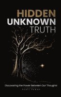 bokomslag Hidden Unknown Truth: Discovering The Power Between Our Thoughts