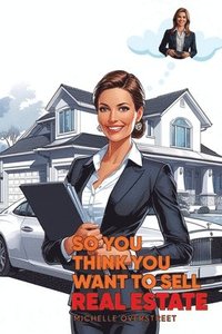bokomslag So You Think You Want To Sell Real Estate