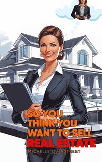 bokomslag So You Think You Want To Sell Real Estate