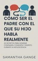 bokomslag Cómo Ser El Padre Con El Que Su Hijo Habla Realmente