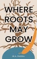 bokomslag Where Roots May Grow