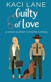 bokomslag Guilty of Love: A Sweet Southern Romantic Comedy