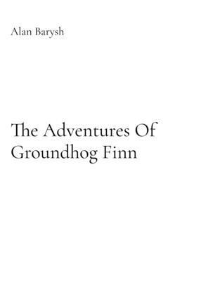 Adventures Of Groundhog Finn