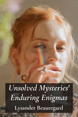 bokomslag Unsolved Mysteries' Enduring Enigmas: Delving Into The Paranormal's Enduring Allure