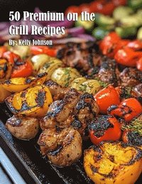 bokomslag 50 Premium on the Grill Recipes