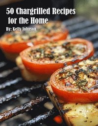 bokomslag 50 Chargrilled Recipes for the Home