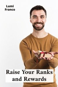 bokomslag Raise Your Ranks and Rewards: Fostering Spirited Synergies Thriving on Tangible Traits Plus Terrific Topflight, Testified Througly throughout Transfor