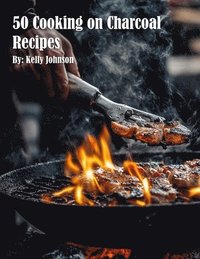 bokomslag 50 Cooking on Charcoal Recipes