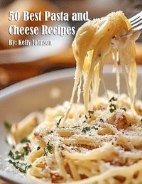 bokomslag 50 Best Pasta and Cheese Recipes
