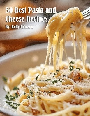 bokomslag 50 Best Pasta and Cheese Recipes