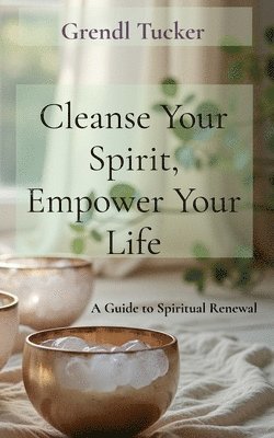 bokomslag Cleanse Your Spirit, Empower Your Life