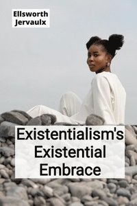 bokomslag Existentialism's Existential Embrace