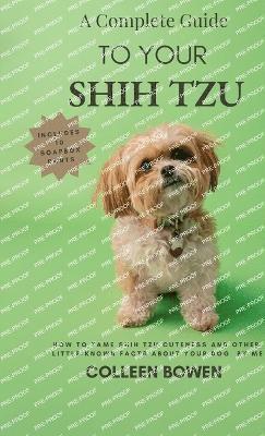 Complete Guide to Your Shih Tzu How to tame Shih Tzu cuteness and other little-known facts about your dog by me 1