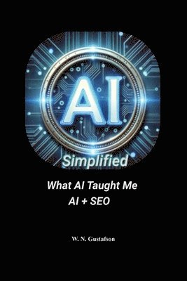 bokomslag AI Simplified What AI Taught Me AI + SEO