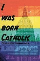 bokomslag "I was Born Catholic!"